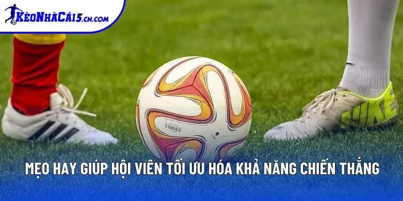 Mẹo hay giúp hội viên tối ưu hóa khả năng chiến thắng Mẹo hay giúp hội viên tối ưu hóa khả năng chiến thắng