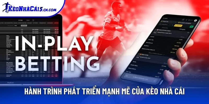 Hành trình phát triển mạnh mẽ của Kèo Nhà Cái