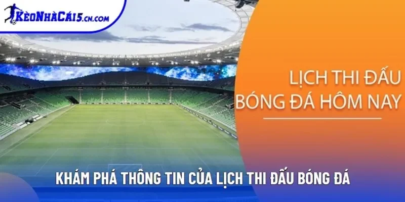 Khám phá thông tin của lịch thi đấu bóng đá Khám phá thông tin của lịch thi đấu bóng đá