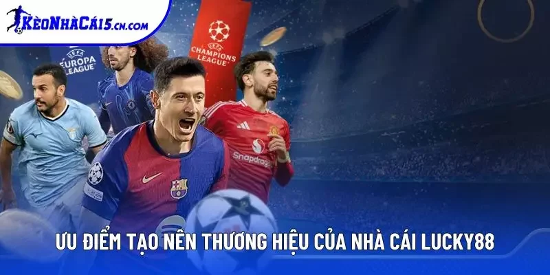 Ưu điểm tạo nên thương hiệu của nhà cái Lucky88 Ưu điểm tạo nên thương hiệu của nhà cái Lucky88
