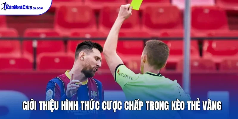 Giới thiệu hình thức cược chấp trong kèo thẻ vàng