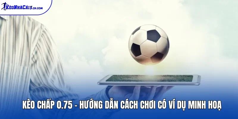 Kèo Chấp 0.75